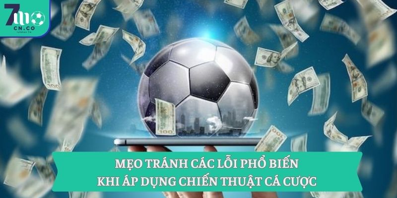 Tận Dụng Chiến Thuật Cá Cược Khác Biệt Với Phân Tích Từ 7m 3 Mẹo tránh các lỗi phổ biến khi áp dụng chiến thuật cá cược