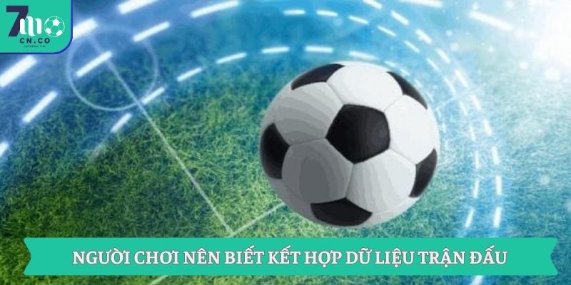 Bổ Sung Kiến Thức Kèo Bóng Đá Và Kinh Nghiệm Từ 7M 2 Người chơi nên biết kết hợp dữ liệu trận đấu