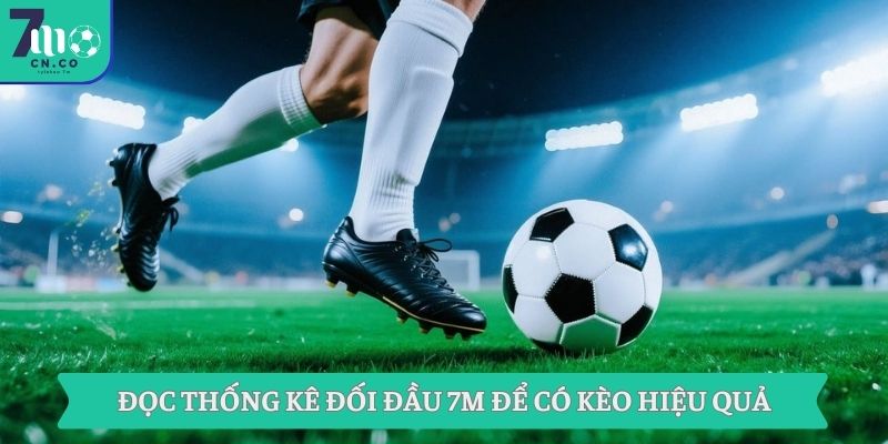 Mẹo Cược Kèo Hiệu Quả Thắng Lớn Chỉ Có Tại Nhà Cái 7m 3 Đọc thống kê đối đầu 7M để có kèo hiệu quả