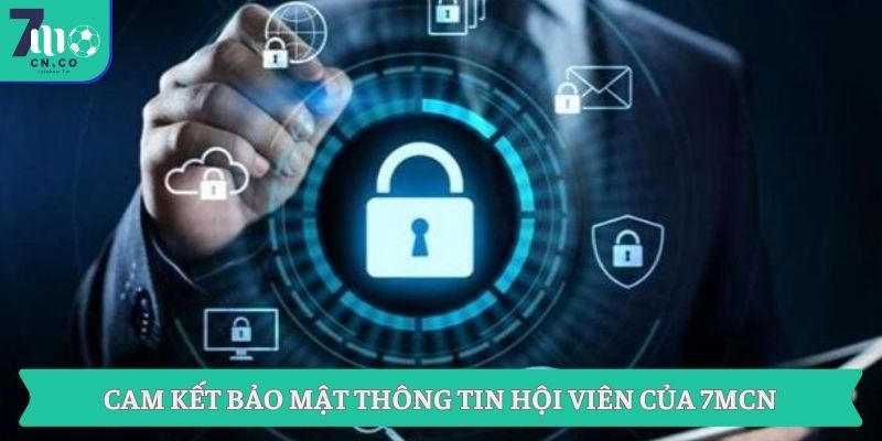 Chính Sách Bảo Mật Dữ Liệu Hội Viên Của Hệ Thống 7M 3 Cam kết bảo mật thông tin hội viên của 7MCN