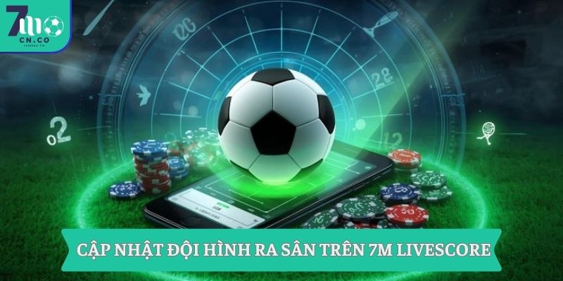 7M Livescore hôm nay – 7M CN cập nhật tỷ số trực tuyến nhanh nhất 2 Cập nhật đội hình ra sân trên 7M Livescore