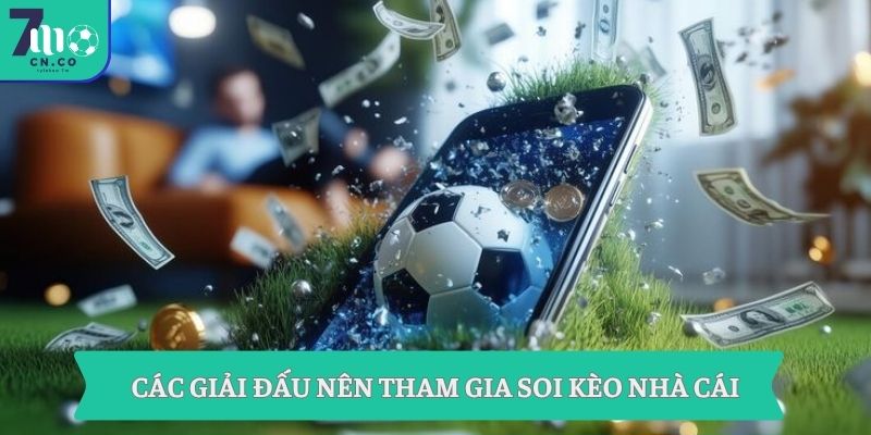 Soi Kèo Nhà Cái Hôm Nay Nhận Ngay 1 Triệu Từ 7m 3 Các giải đấu nên tham gia soi kèo nhà cái