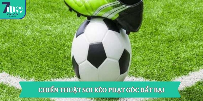 Soi Kèo Phạt Góc 7m - Nổ Góc Chuẩn Trước Giờ Bóng Lăn 3 Chiến thuật soi kèo phạt góc bất bại