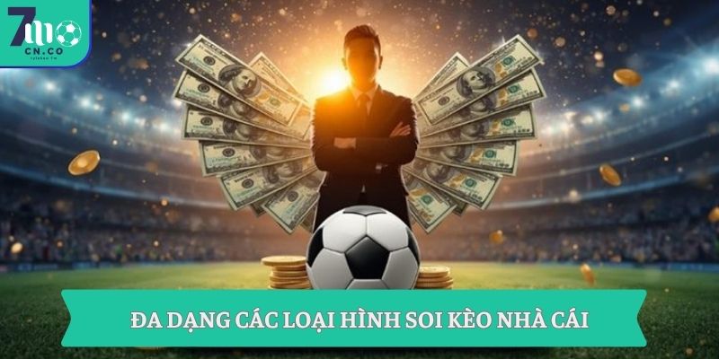 Soi Kèo Nhà Cái Hôm Nay Nhận Ngay 1 Triệu Từ 7m 1 Đa dạng các loại hình soi kèo nhà cái