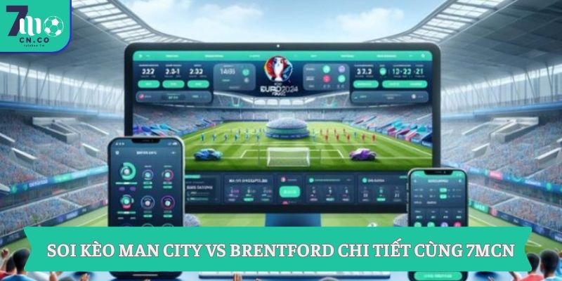 Soi kèo Man City vs Brentford (23h30 ngày 09/05 – Ngoại hạng Anh) 3 Soi kèo Man City vs Brentford chi tiết cùng 7mcn