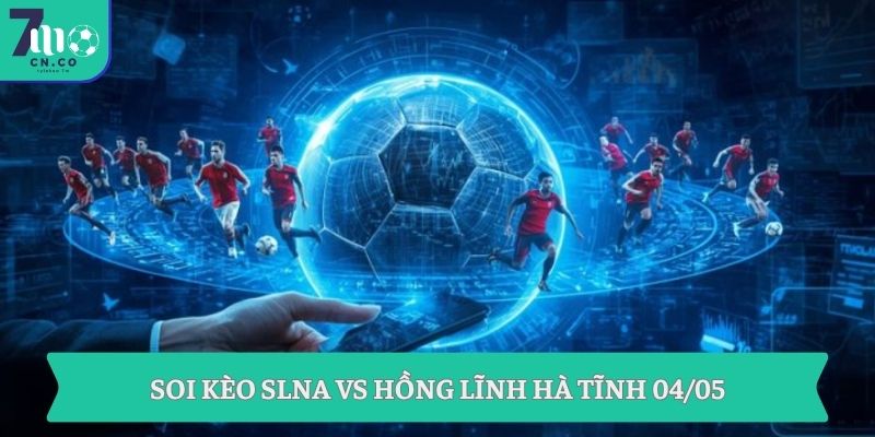 Soi kèo SLNA vs Hồng Lĩnh Hà Tĩnh 04/05
