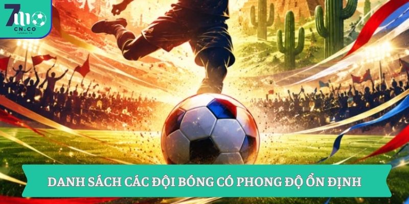 Vòng Loại World Cup 2026 Kết Quả BXH Và Suất Đi Tiếp Cập Nhật 7M 3 Danh sách các đội bóng có phong độ ổn định