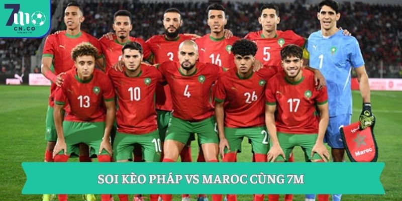 Soi kèo Pháp vs Maroc 03h00 ngày 10/7 - Kèo ngon tứ kết World Cup 1 Soi kèo Pháp vs Maroc cùng 7M
