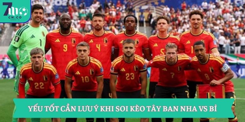 Soi kèo Tây Ban Nha vs Bỉ 2h ngày 11/7 - Ôm cửa nào ngon ở World Cup? 3 Yếu tốt cần lưu ý khi soi kèo Tây Ban Nha vs Bỉ